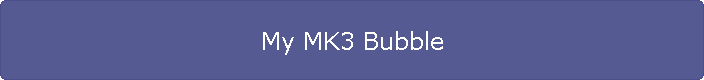 My MK3 Bubble